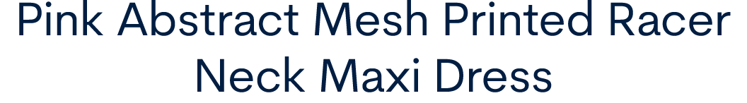 Pink Abstract Mesh Printed Racer Neck Maxi Dress 