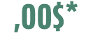,00$*