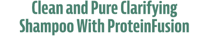 Clean and Pure Clarifying Shampoo With ProteinFusion