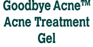 Goodbye AcneTM Acne Treatment Gel