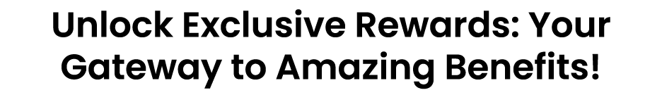 Unlock Exclusive Rewards: Your Gateway to Amazing Benefits!